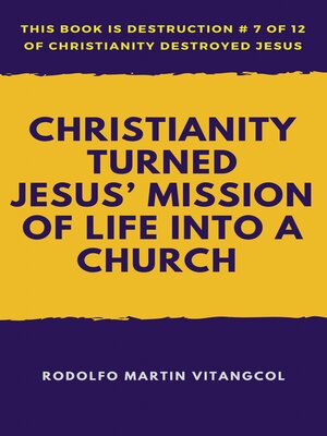cover image of Christianity Turned  Jesus' Mission of Life Into a Church